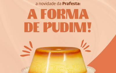 Vem saber tudo sobre a novidade da Prafesta: a Forma de Pudim!